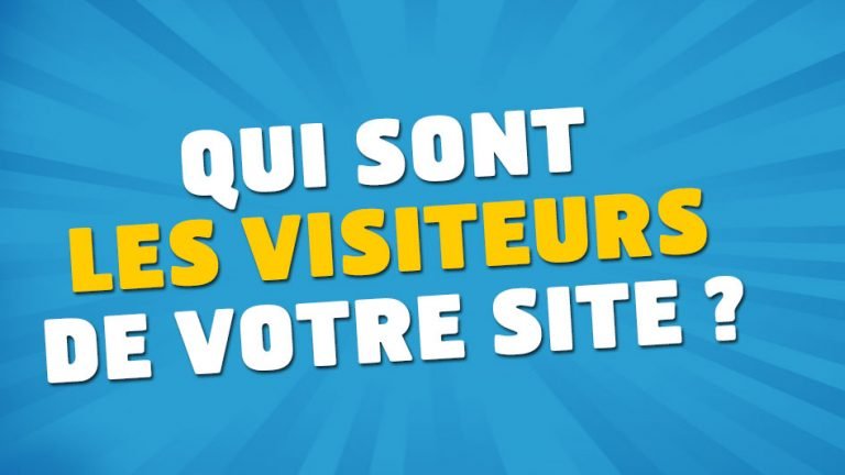 Qui sont les visiteurs de votre site ?